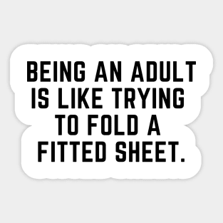 Being an adult is like trying to fold a fitted sheet Sticker